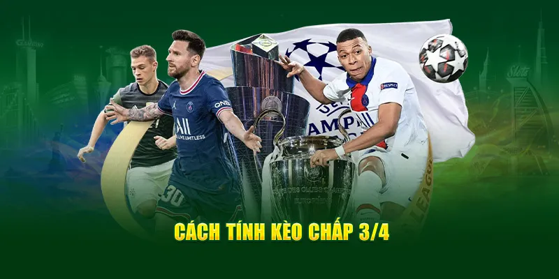 Cách tính toán về kèo chấp 3/4