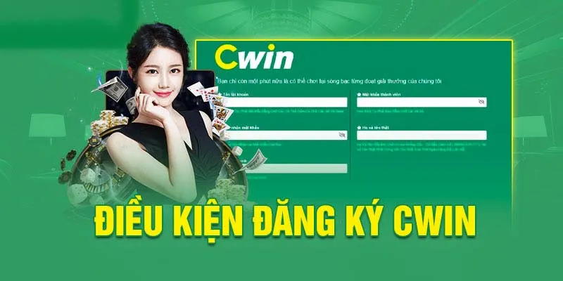 Những điều kiện cần thiết đăng ký cwin mà bạn cần biết