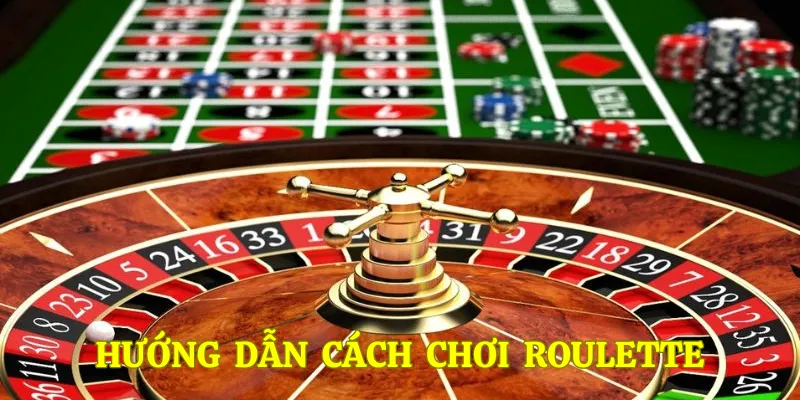 Hướng dẫn cách chơi Roulette