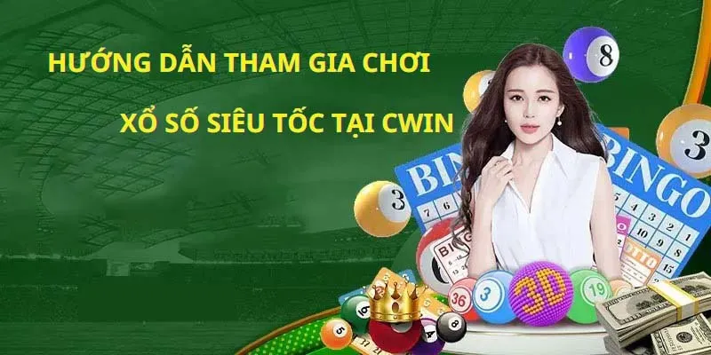 Hướng dẫn tham gia trải nghiệm xổ số siêu tốc tại nhà cái Cwin