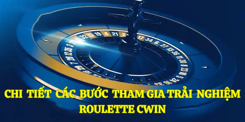 Hướng dẫn tham gia giải trí Roulette tại Cwin