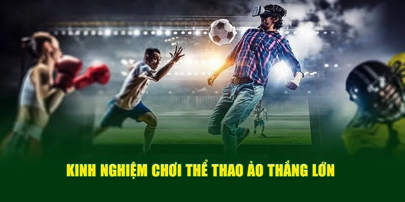 Kinh nghiệm cá cược thể thao ảo đánh đâu thắng đó