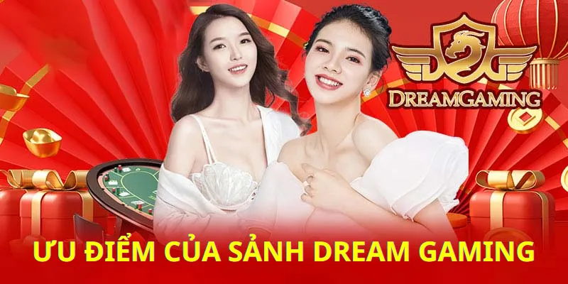 Ưu điểm sảnh Dream Gaming tại nhà cái Cwin