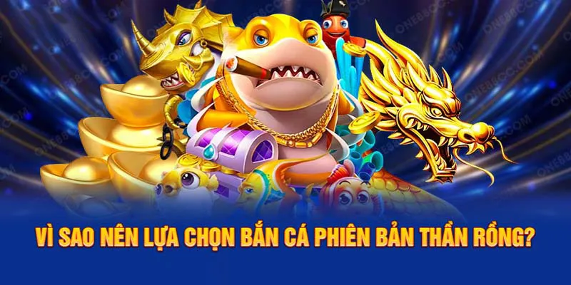 Lý do mà các bạn nên chơi game bắn thần rồng CWIN