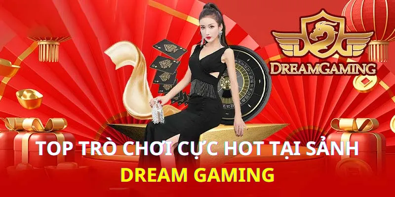 Tổng hợp các game ăn khách nhất sảnh Dream Gaming tại Cwin