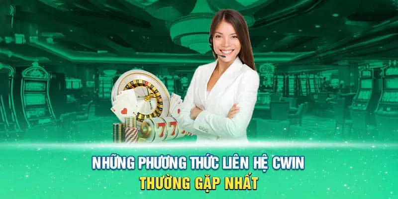 Điểm danh 4 phương thức liên hệ tại nhà cái Cwin